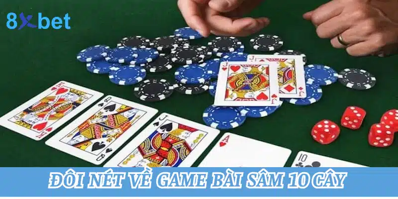 Hướng dẫn chơi bài sâm 10 cây tại 8xbet cho người mới Đôi nét về game bài sâm 10 cây