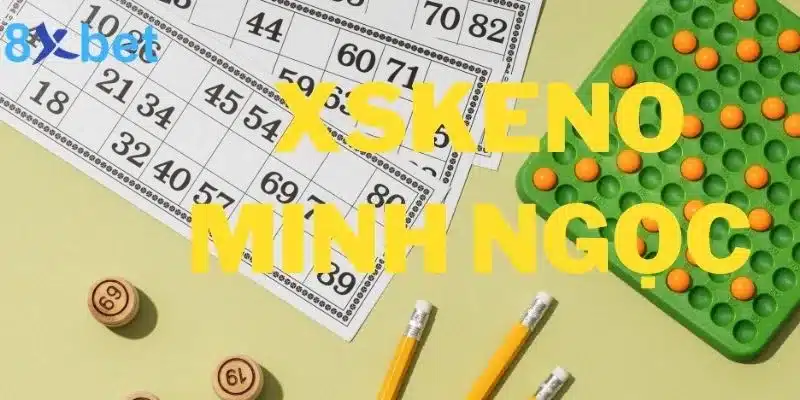 XSKeno Minh Ngọc - Lựa chọn số một của người chơi