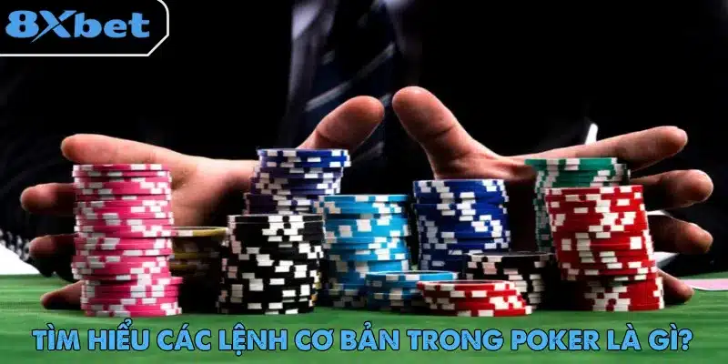 Poker Là Gì – Trò Chơi Được Ưa Chuộng Toàn Cầu Poker là gì và các lệnh cơ bản cho người chơi khi tham gia trải nghiệm